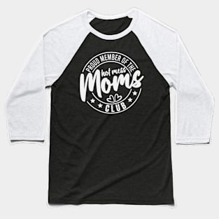 Proud memeber of the hot mess moms club Baseball T-Shirt